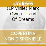(LP Vinile) Mark Owen - Land Of Dreams vinile