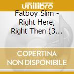 Fatboy Slim - Right Here, Right Then (3 Cd) cd