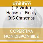 (LP Vinile) Hanson - Finally It'S Christmas vinile