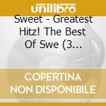 Sweet - Greatest Hitz! The Best Of Swe (3 Cd) cd