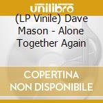 (LP Vinile) Dave Mason - Alone Together Again vinile