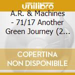 A.R. & Machines - 71/17 Another Green Journey (2 Cd) cd