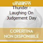 Thunder - Laughing On Judgement Day cd