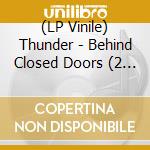 (LP Vinile) Thunder - Behind Closed Doors (2 Lp) vinile