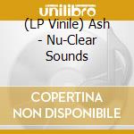 (LP Vinile) Ash - Nu-Clear Sounds vinile