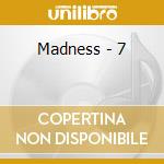 Madness - 7 cd musicale