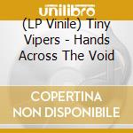 (LP Vinile) Tiny Vipers - Hands Across The Void vinile