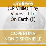 (LP Vinile) Tiny Vipers - Life On Earth (I) vinile