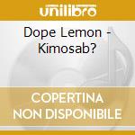 Dope Lemon - Kimosab? cd