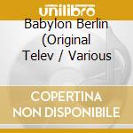 Babylon Berlin (Original Telev / Various cd musicale