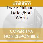 Drake Milligan - Dallas/Fort Worth cd musicale