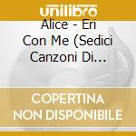 Alice - Eri Con Me (Sedici Canzoni Di Franco Battiato) cd