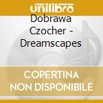 Dobrawa Czocher - Dreamscapes cd