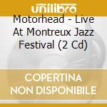 Motorhead - Live At Montreux Jazz Festival (2 Cd) cd