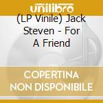 (LP Vinile) Jack Steven - For A Friend vinile