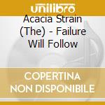 Acacia Strain (The) - Failure Will Follow cd