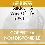 Suicide - A Way Of Life (35th Anniversary Edition) cd musicale