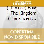 (LP Vinile) Bush - The Kingdom (Translucent Green) vinile
