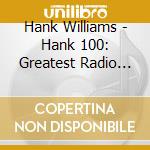 Hank Williams - Hank 100: Greatest Radio Hits cd musicale