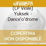 (LP Vinile) Yuksek - Dance'o'drome vinile