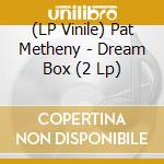 (LP Vinile) Pat Metheny - Dream Box (2 Lp) lp vinile