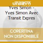 Yves Simon - Yves Simon Avec Transit Expres cd musicale