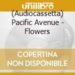 (Audiocassetta) Pacific Avenue - Flowers cd