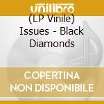 (LP Vinile) Issues - Black Diamonds vinile