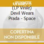 (LP Vinile) Devil Wears Prada - Space lp vinile
