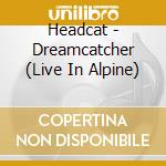Headcat - Dreamcatcher (Live In Alpine) cd