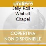 Jelly Roll - Whitsitt Chapel cd