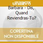 Barbara - Dis, Quand Reviendras-Tu? cd musicale