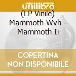 (LP Vinile) Mammoth Wvh - Mammoth Ii vinile