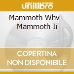 Mammoth Whv - Mammoth Ii cd