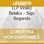 (LP Vinile) Belako - Sigo Regando lp vinile