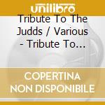 Tribute To The Judds / Various - Tribute To The Judds / Various cd