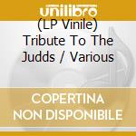 (LP Vinile) Tribute To The Judds / Various vinile
