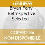 Bryan Ferry - Retrospective: Selected Recordings 1973-2023 cd