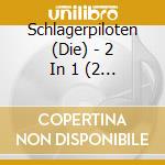 Schlagerpiloten (Die) - 2 In 1 (2 Cd) cd