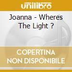 Joanna - Wheres The Light ? cd