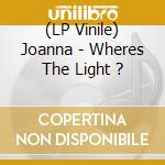 (LP Vinile) Joanna - Wheres The Light ? lp vinile