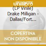 (LP Vinile) Drake Milligan - Dallas/Fort Worth lp vinile