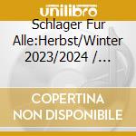 Schlager Fur Alle:Herbst/Winter 2023/2024 / Various (2 Cd) cd