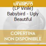 (LP Vinile) Babybird - Ugly Beautiful vinile