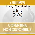 Tony Marshall - 2 In 1 (2 Cd) cd