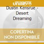 Dustin Kensrue - Desert Dreaming cd musicale