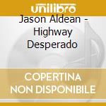 Jason Aldean - Highway Desperado cd