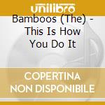 Bamboos (The) - This Is How You Do It cd