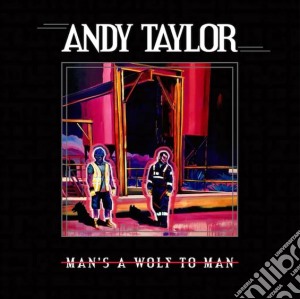 Andy Taylor - Man's A Wolf To Man cd musicale di Andy Taylor