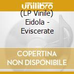 (LP Vinile) Eidola - Eviscerate vinile